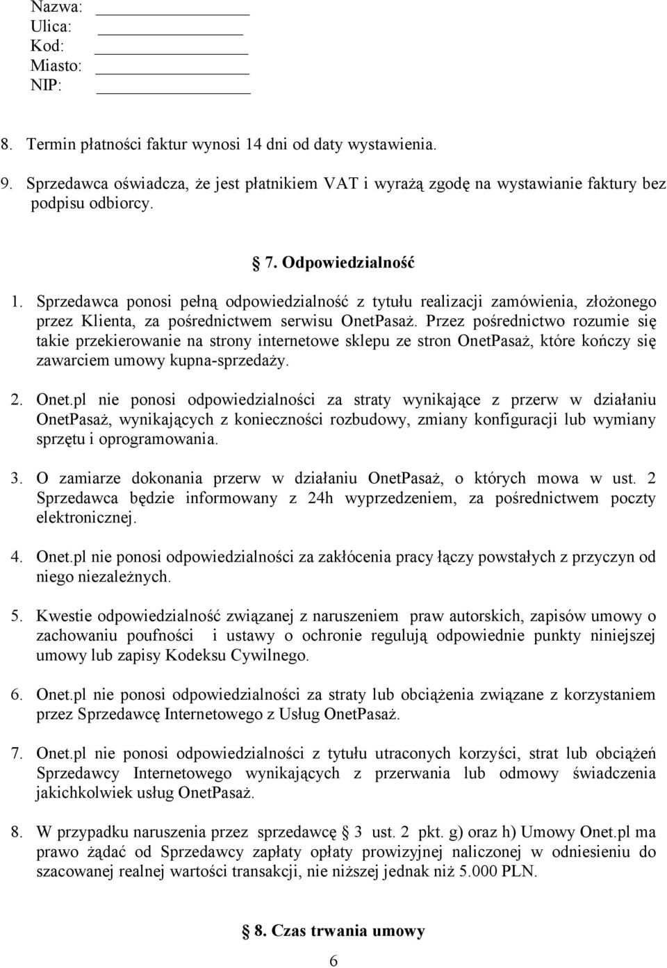 Sprzedawca ponosi pełną odpowiedzialność z tytułu realizacji zamówienia, złożonego przez Klienta, za pośrednictwem serwisu OnetPasaż.