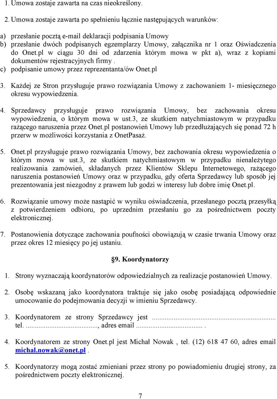Oświadczenia do Onet.pl w ciągu 30 dni od zdarzenia którym mowa w pkt a), wraz z kopiami dokumentów rejestracyjnych firmy. c) podpisanie umowy przez reprezentanta/ów Onet.pl 3.