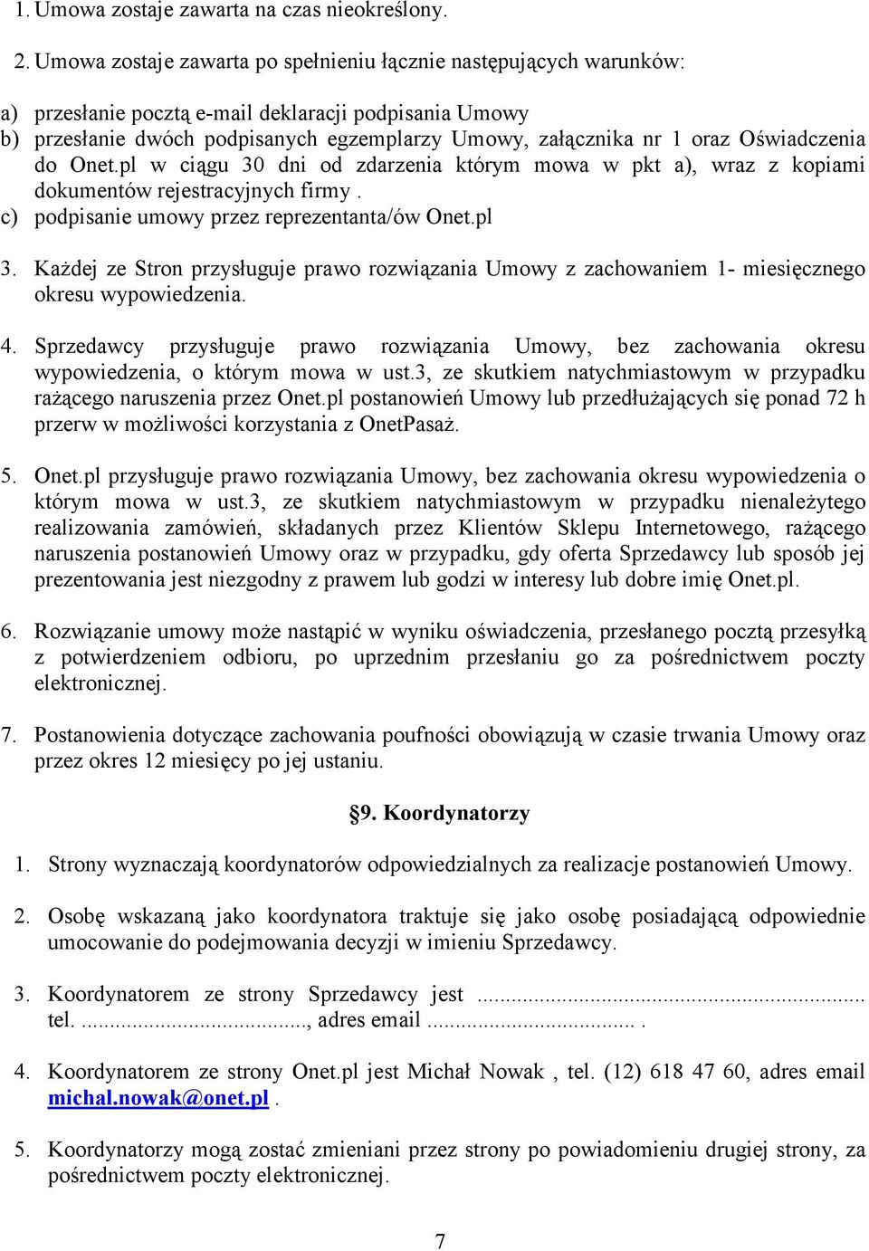 Oświadczenia do Onet.pl w ciągu 30 dni od zdarzenia którym mowa w pkt a), wraz z kopiami dokumentów rejestracyjnych firmy. c) podpisanie umowy przez reprezentanta/ów Onet.pl 3.