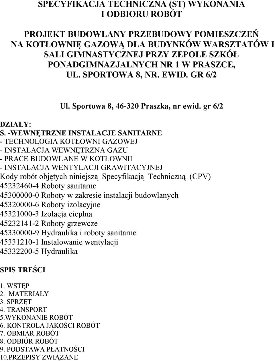 -WEWNĘTRZNE INSTALACJE SANITARNE - TECHNOLOGIA KOTŁOWNI GAZOWEJ - INSTALACJA WEWNĘTRZNA GAZU - PRACE BUDOWLANE W KOTŁOWNII - INSTALACJA WENTYLACJI GRAWITACYJNEJ Kody robót objętych niniejszą