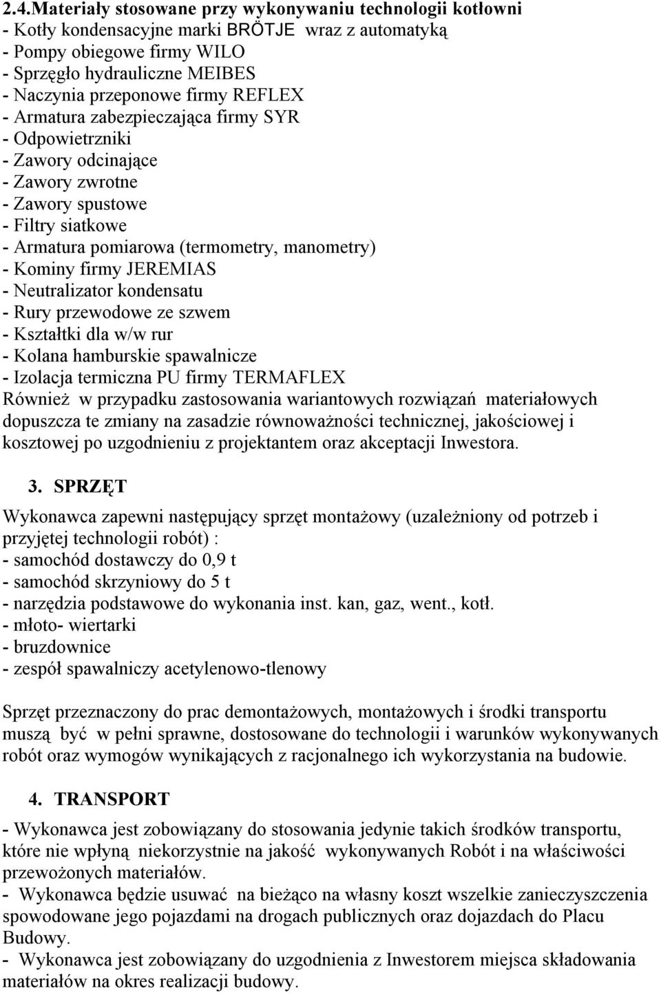 JEREMIAS - Neutralizator kondensatu - Rury przewodowe ze szwem - Kształtki dla w/w rur - Kolana hamburskie spawalnicze - Izolacja termiczna PU firmy TERMAFLEX Również w przypadku zastosowania