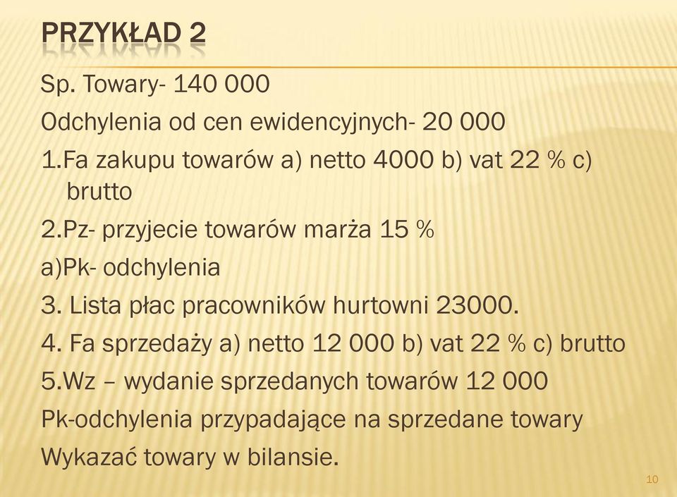 Pz- przyjecie towarów marża 15 % a)pk- odchylenia 3. Lista płac pracowników hurtowni 23000. 4.