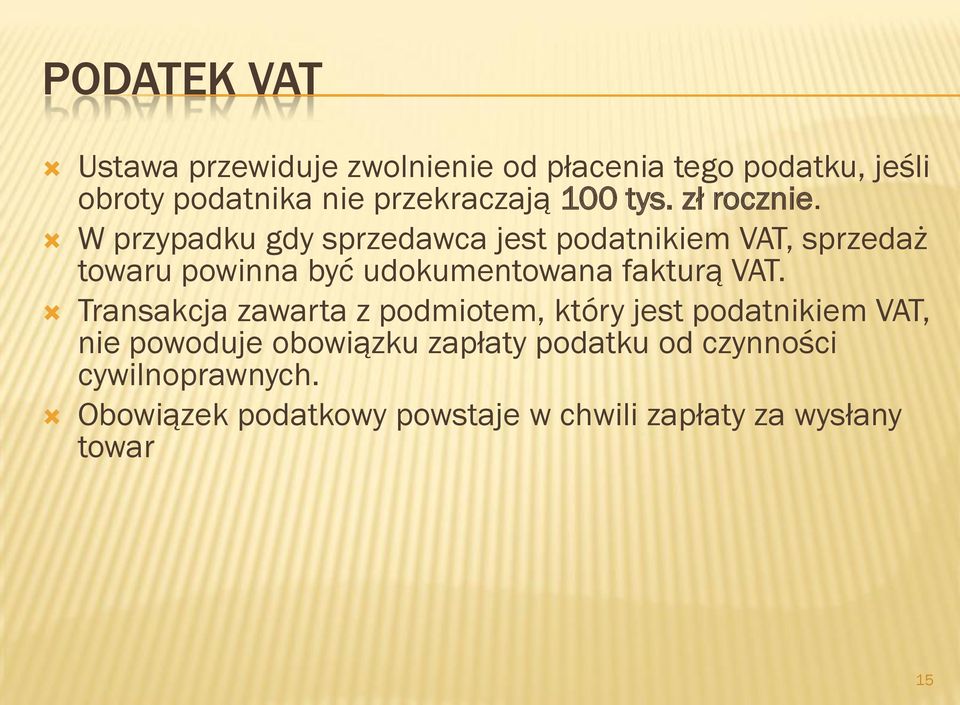 W przypadku gdy sprzedawca jest podatnikiem VAT, sprzedaż towaru powinna być udokumentowana fakturą VAT.