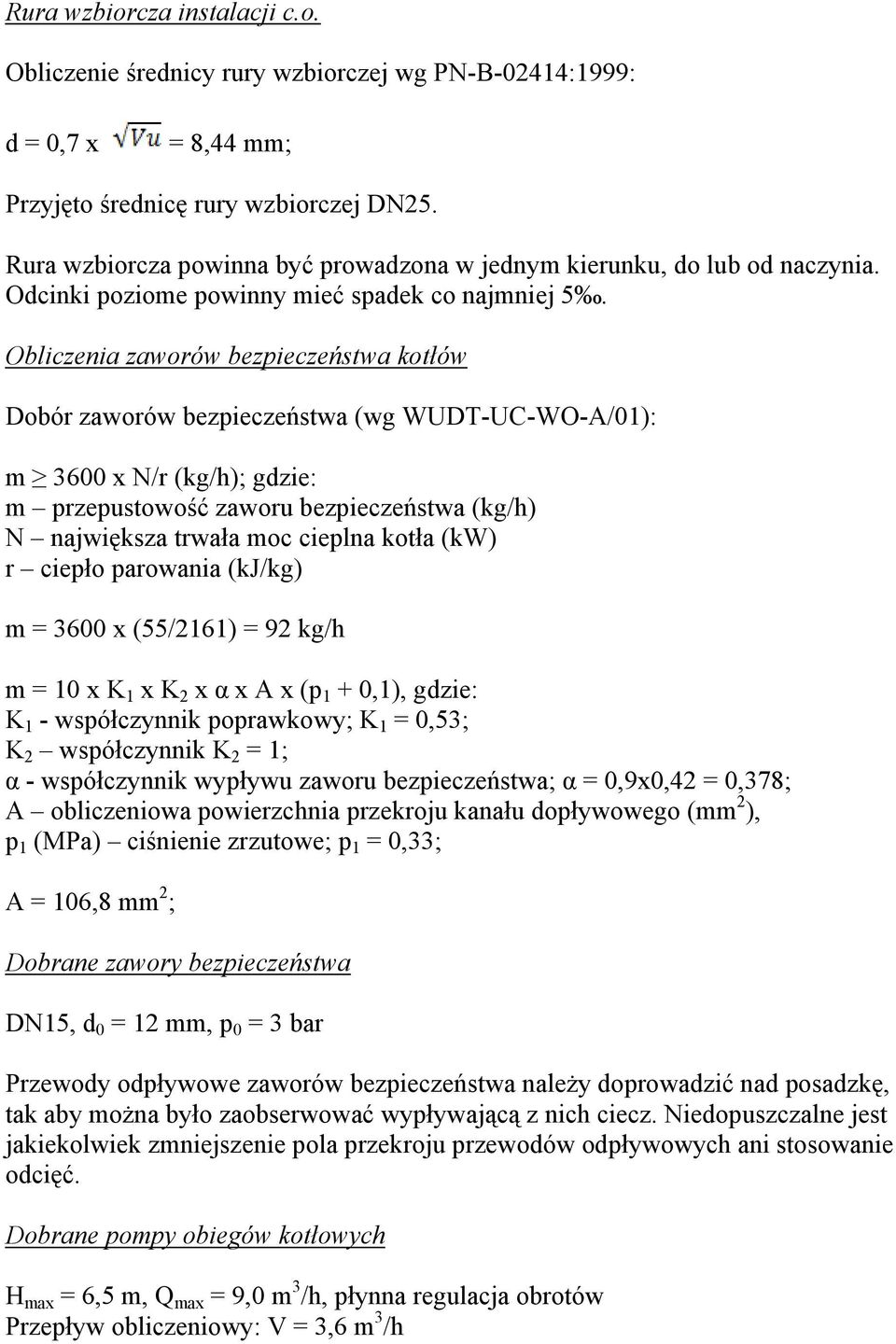 Obliczenia zaworów bezpieczeństwa kotłów Dobór zaworów bezpieczeństwa (wg WUDT-UC-WO-A/01): m 3600 x N/r (kg/h); gdzie: m przepustowość zaworu bezpieczeństwa (kg/h) N największa trwała moc cieplna