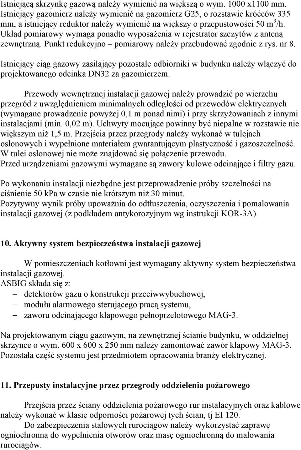 Układ pomiarowy wymaga ponadto wyposażenia w rejestrator szczytów z anteną zewnętrzną. Punkt redukcyjno pomiarowy należy przebudować zgodnie z rys. nr 8.