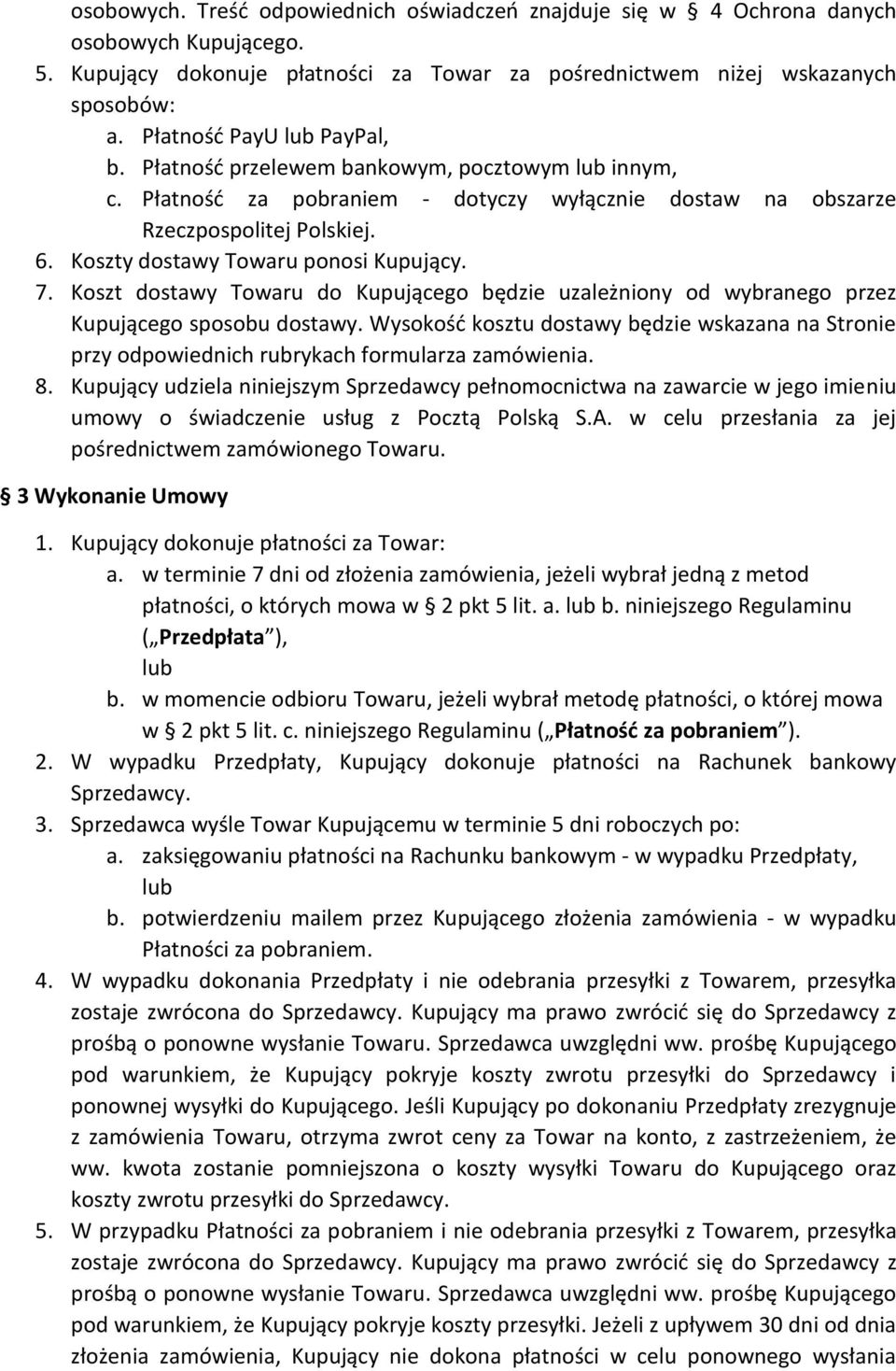 Koszty dostawy Towaru ponosi Kupujący. 7. Koszt dostawy Towaru do Kupującego będzie uzależniony od wybranego przez Kupującego sposobu dostawy.