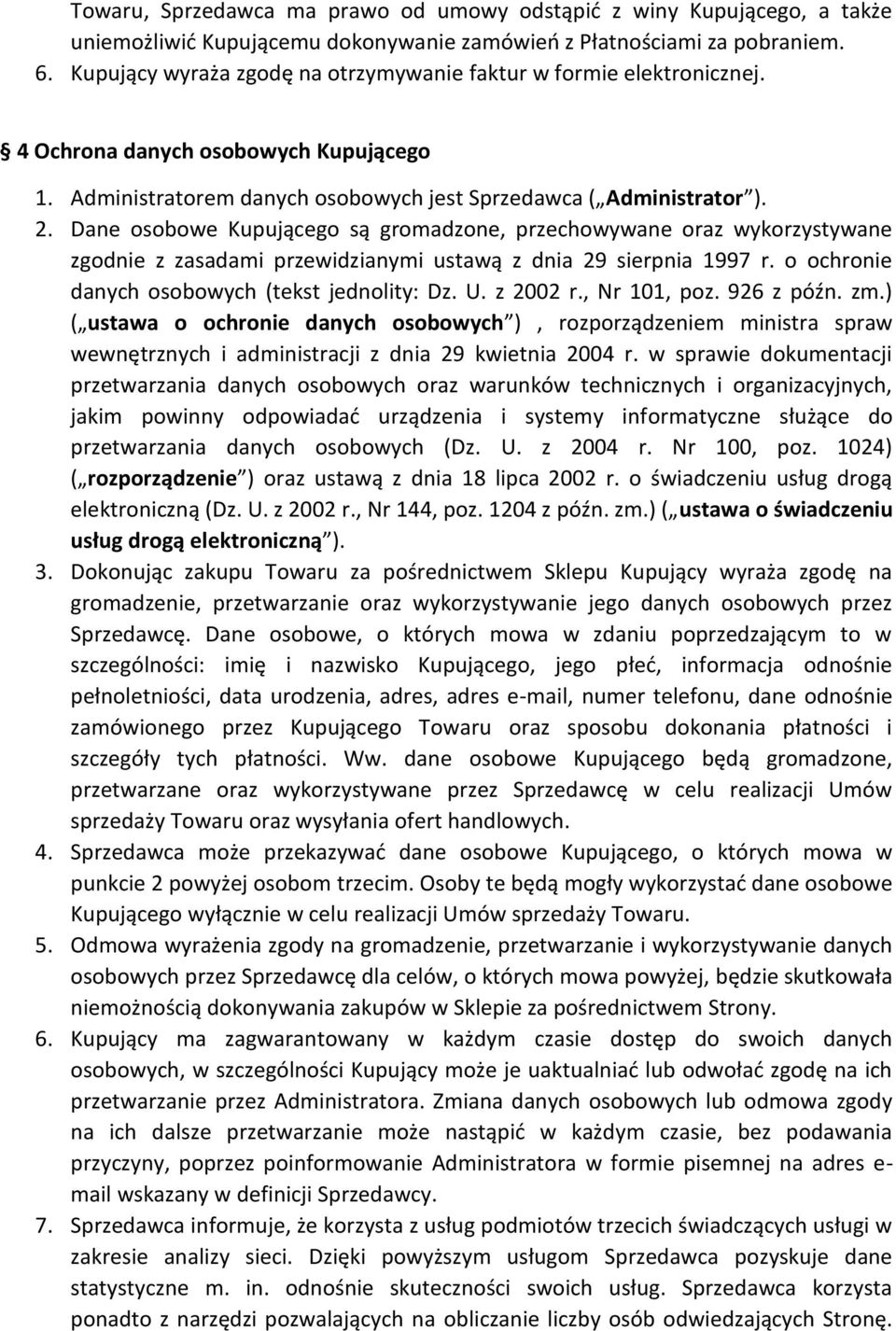 Dane osobowe Kupującego są gromadzone, przechowywane oraz wykorzystywane zgodnie z zasadami przewidzianymi ustawą z dnia 29 sierpnia 1997 r. o ochronie danych osobowych (tekst jednolity: Dz. U.