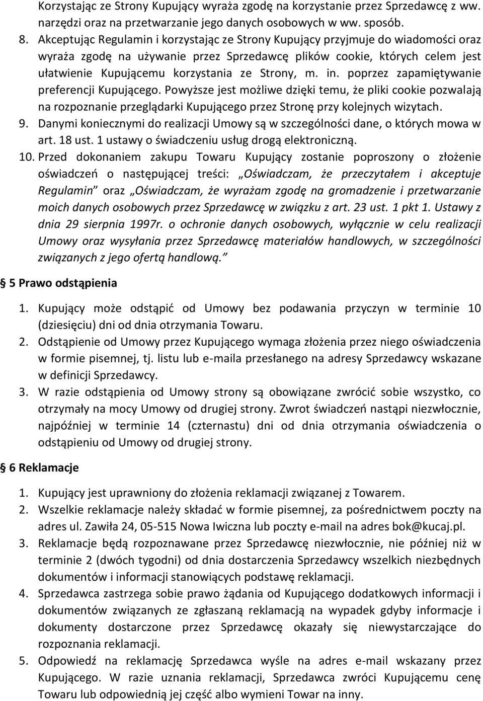 Strony, m. in. poprzez zapamiętywanie preferencji Kupującego. Powyższe jest możliwe dzięki temu, że pliki cookie pozwalają na rozpoznanie przeglądarki Kupującego przez Stronę przy kolejnych wizytach.