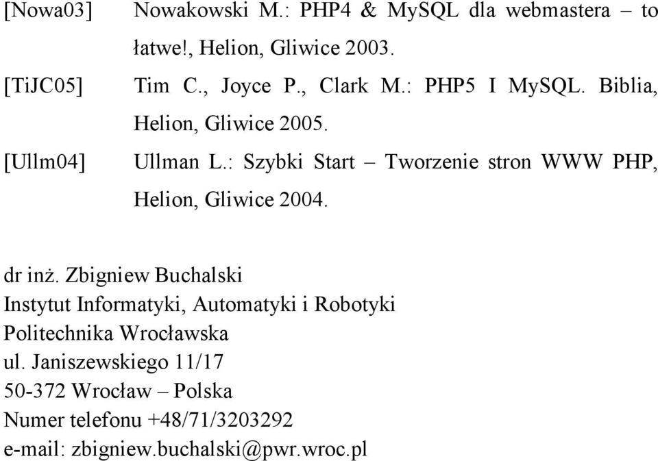 : Szybki Start Tworzenie stron WWW PHP, Helion, Gliwice 2004. dr inż.