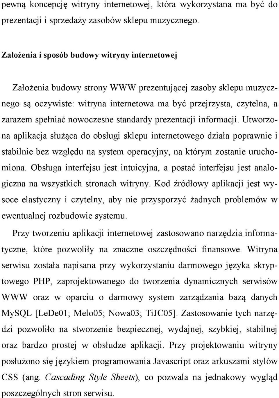 nowoczesne standardy prezentacji informacji. Utworzona aplikacja służąca do obsługi sklepu internetowego działa poprawnie i stabilnie bez względu na system operacyjny, na którym zostanie uruchomiona.