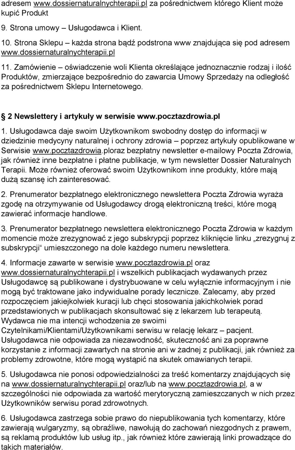 Zamówienie oświadczenie woli Klienta określające jednoznacznie rodzaj i ilość Produktów, zmierzające bezpośrednio do zawarcia Umowy Sprzedaży na odległość za pośrednictwem Sklepu Internetowego.