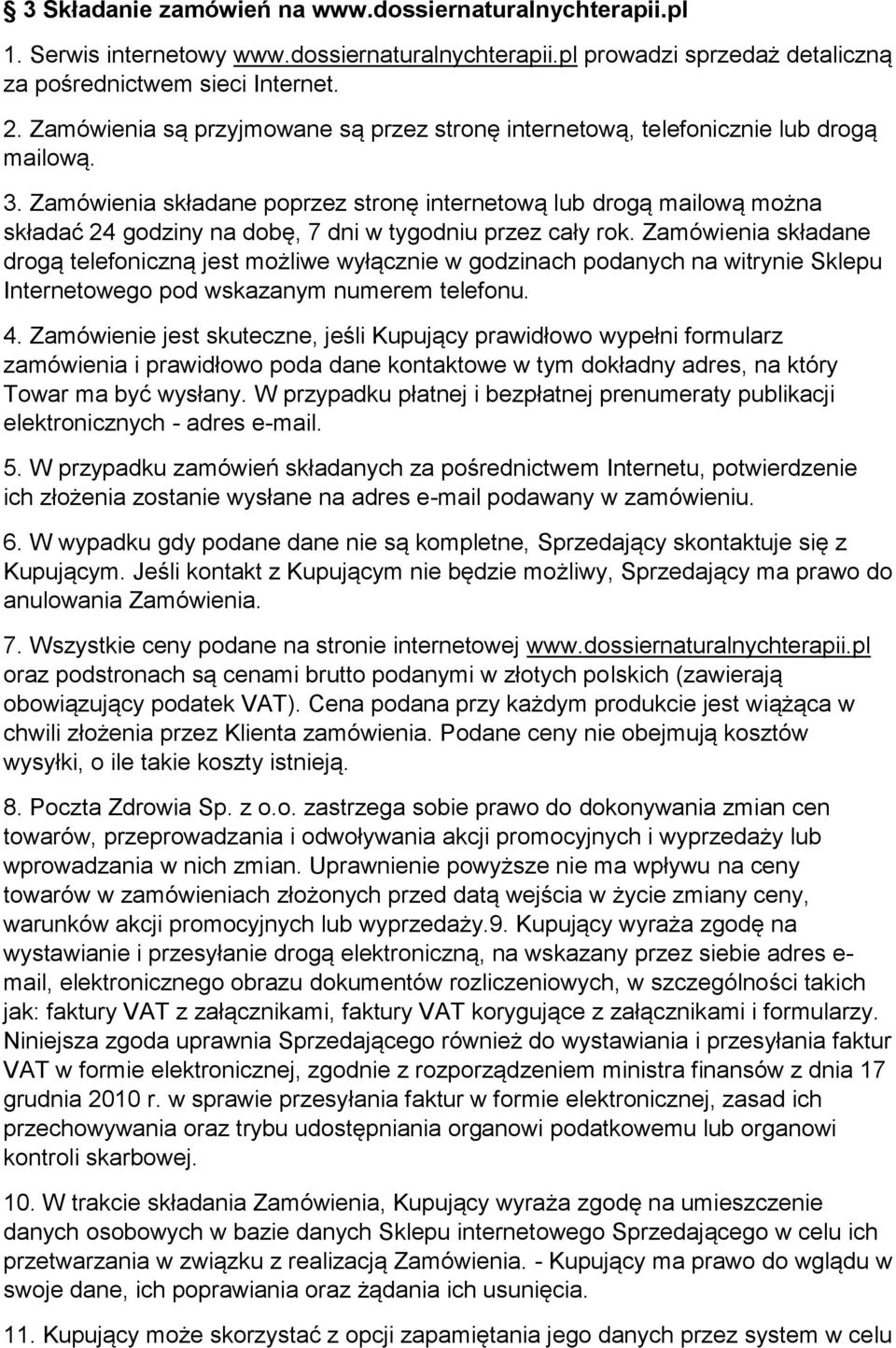 Zamówienia składane poprzez stronę internetową lub drogą mailową można składać 24 godziny na dobę, 7 dni w tygodniu przez cały rok.