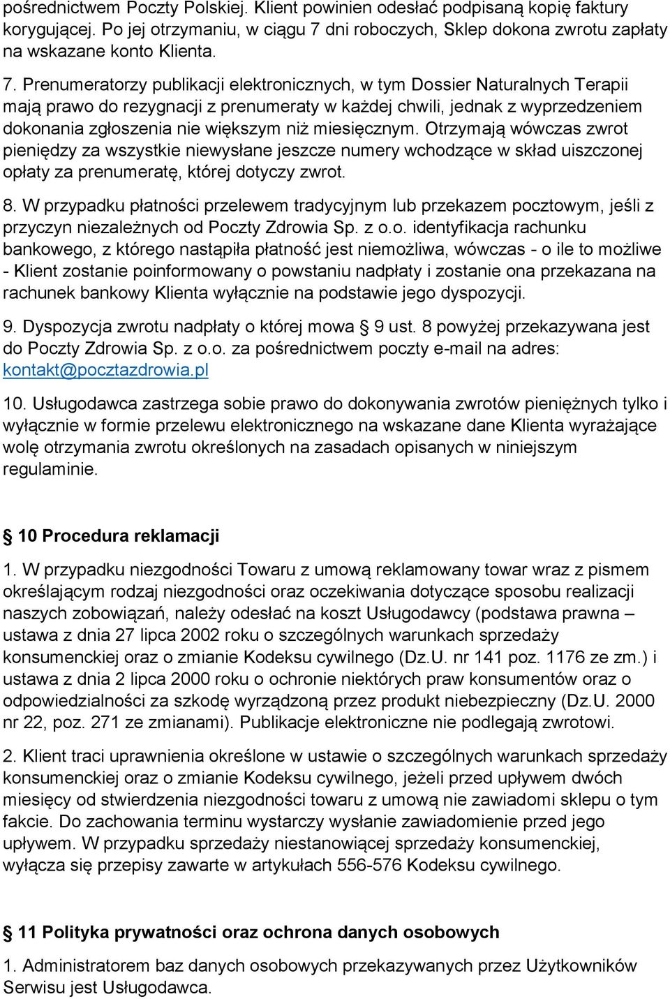 Prenumeratorzy publikacji elektronicznych, w tym Dossier Naturalnych Terapii mają prawo do rezygnacji z prenumeraty w każdej chwili, jednak z wyprzedzeniem dokonania zgłoszenia nie większym niż