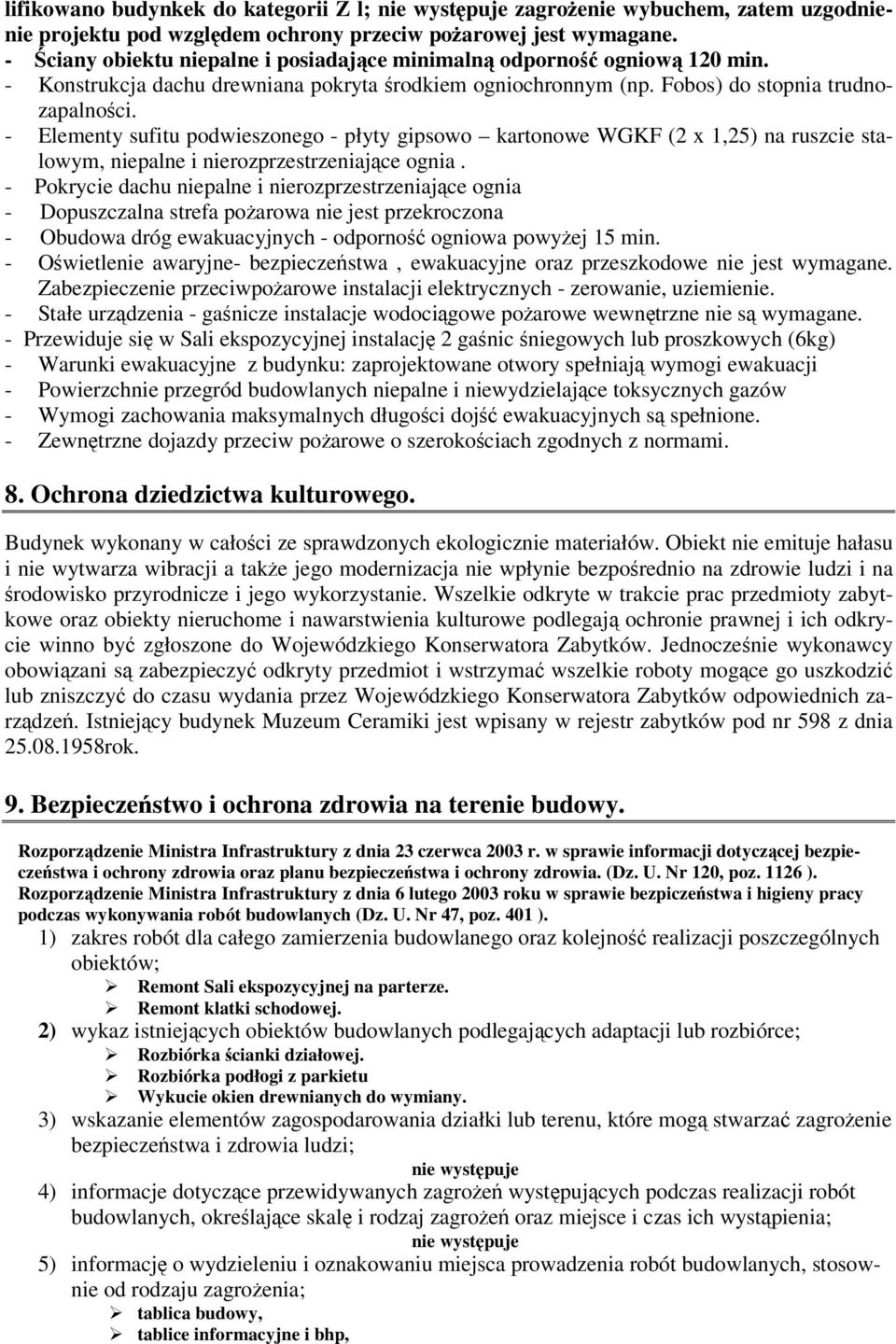 - Elementy sufitu podwieszonego - płyty gipsowo kartonowe WGKF (2 x 1,25) na ruszcie stalowym, niepalne i nierozprzestrzeniajce ognia.