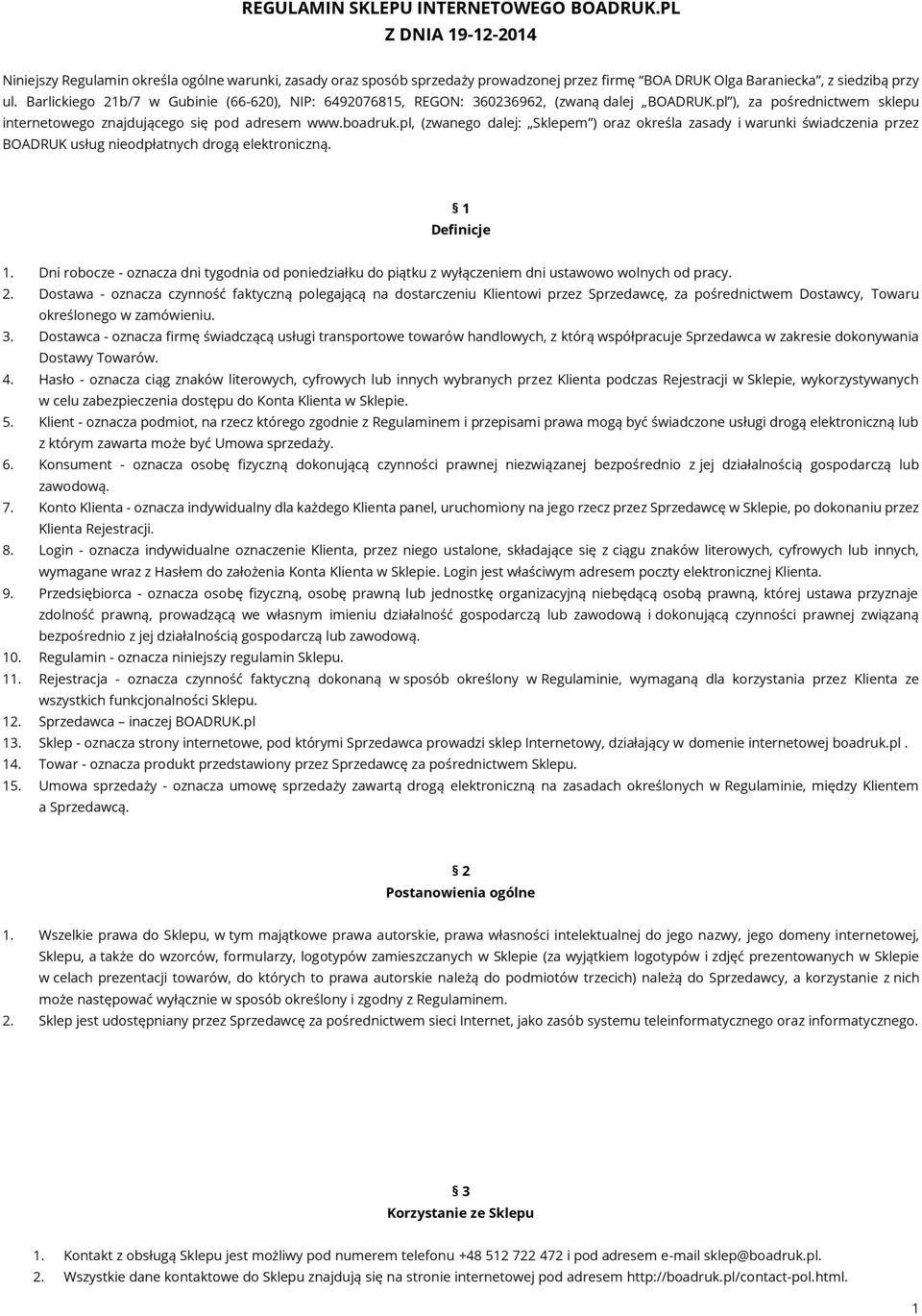 Barlickiego 21b/7 w Gubinie (66-620), NIP: 6492076815, REGON: 360236962, (zwaną dalej BOADRUK.pl ), za pośrednictwem sklepu internetowego znajdującego się pod adresem www.boadruk.