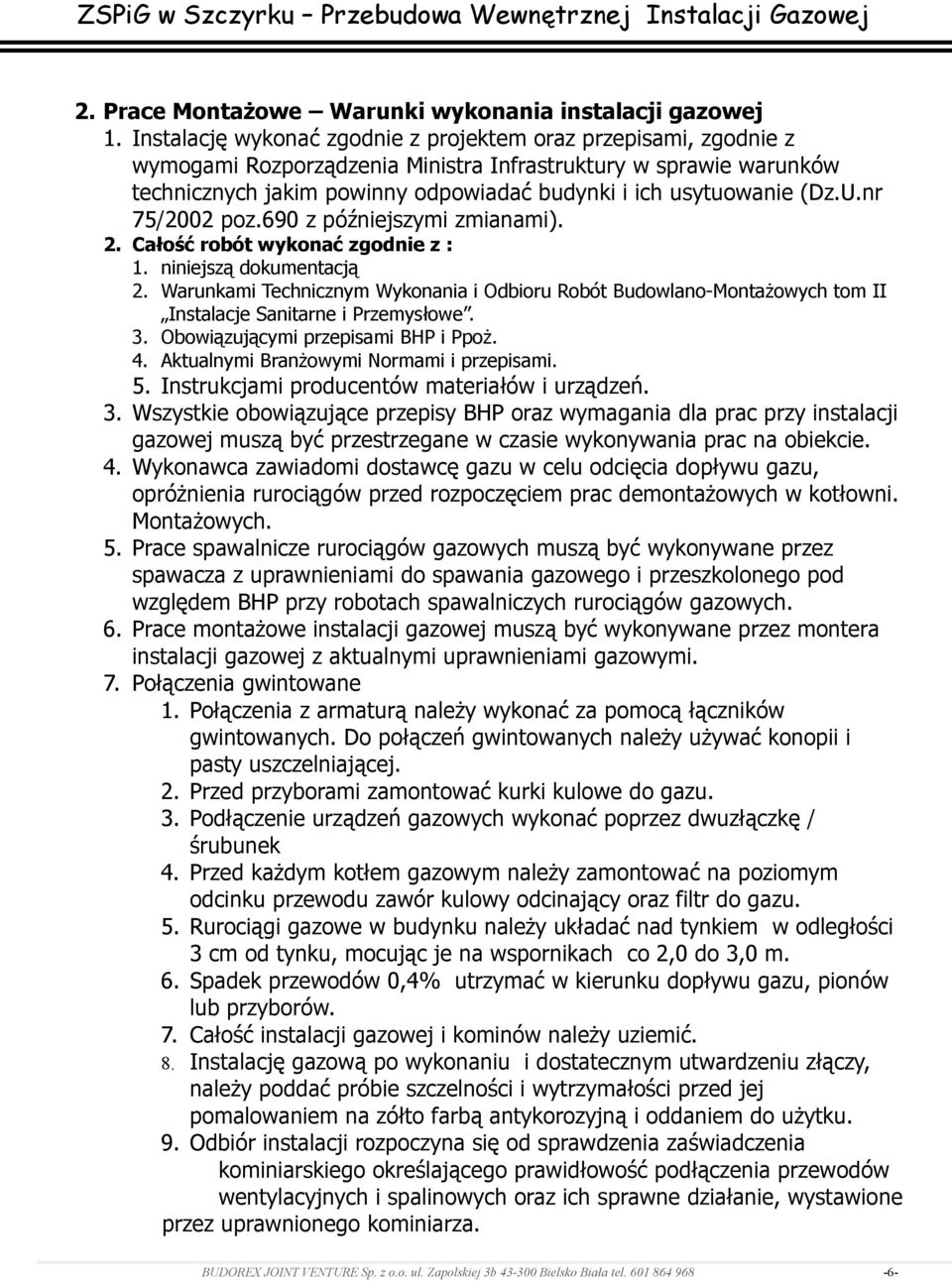 (Dz.U.nr 75/2002 poz.690 z późniejszymi zmianami). 2. Całość robót wykonać zgodnie z : 1. niniejszą dokumentacją 2.