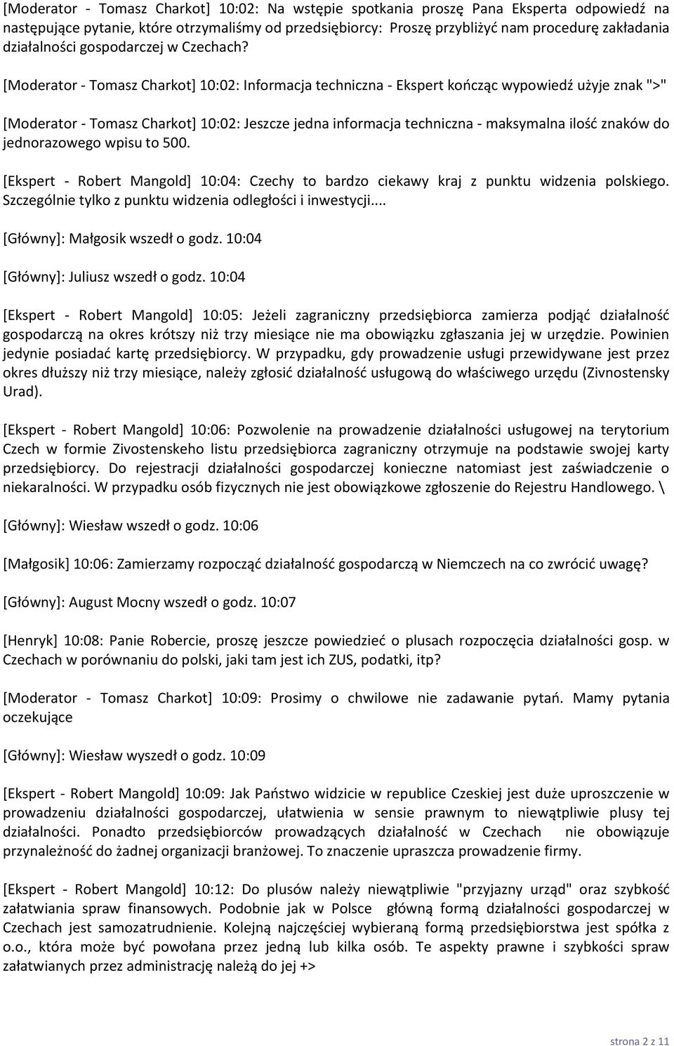 [Moderator - Tomasz Charkot] 10:02: Informacja techniczna - Ekspert kończąc wypowiedź użyje znak ">" [Moderator - Tomasz Charkot] 10:02: Jeszcze jedna informacja techniczna - maksymalna ilość znaków
