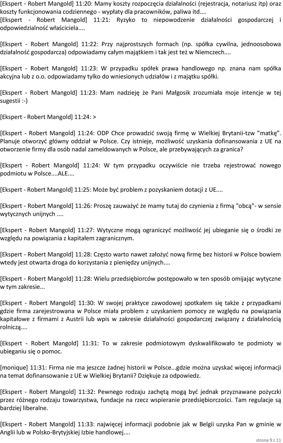 spółka cywilna, jednoosobowa działalność gospodarcza) odpowiadamy całym majątkiem i tak jest też w Niemczech... [Ekspert - Robert Mangold] 11:23: W przypadku spółek prawa handlowego np.