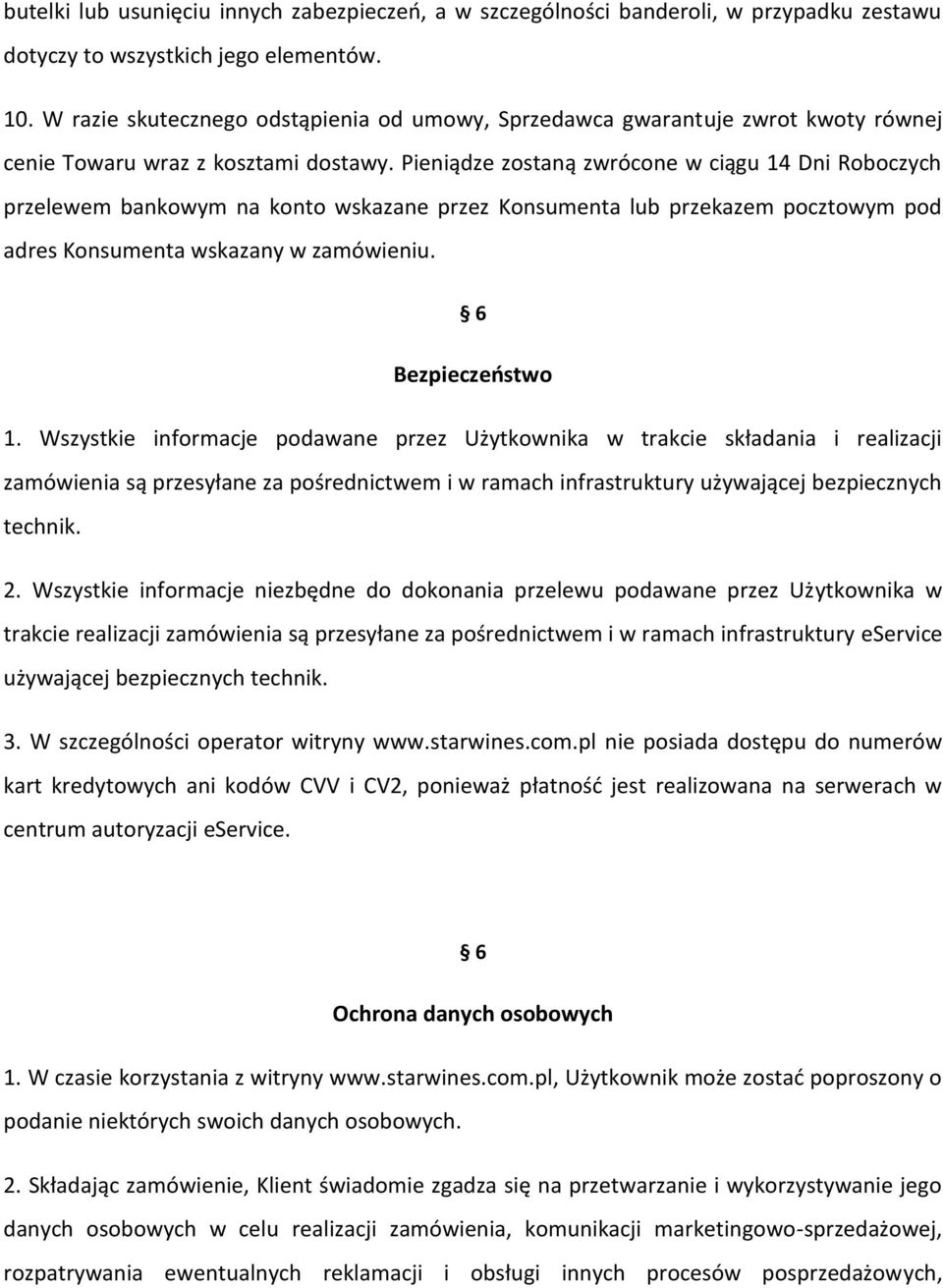 Pieniądze zostaną zwrócone w ciągu 14 Dni Roboczych przelewem bankowym na konto wskazane przez Konsumenta lub przekazem pocztowym pod adres Konsumenta wskazany w zamówieniu. 6 Bezpieczeństwo 1.