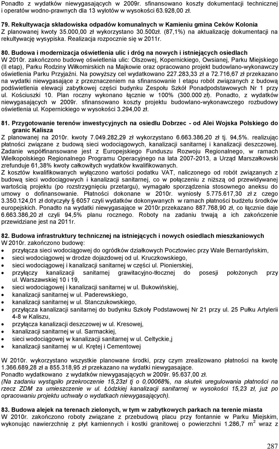 Realizacja rozpocznie się w 2011r. 80. Budowa i modernizacja oświetlenia ulic i dróg na nowych i istniejących osiedlach W 2010r.