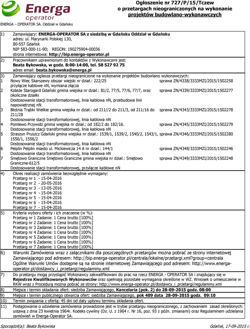 pl 2) Pracownikiem uprawnionym do kontaktów z Wykonawcami jest: Beata Bykowska, w godz. 8:00-14:00, tel. 58 527 92 75 adres email: beata.bykowska@energa.