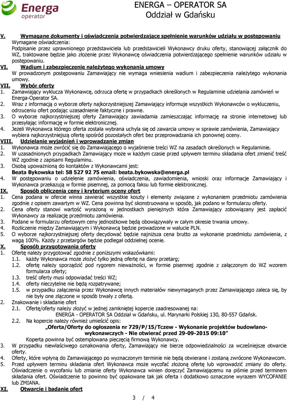 Wadium i zabezpieczenie należytego wykonania umowy W prowadzonym postępowaniu Zamawiający nie wymaga wniesienia wadium i zabezpieczenia należytego wykonania umowy. VII. Wybór oferty 1.