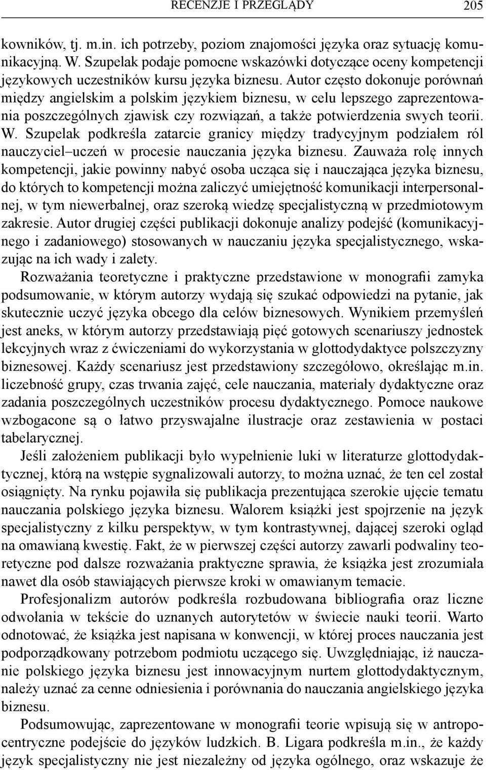 Autor często dokonuje porównań między angielskim a polskim językiem biznesu, w celu lepszego zaprezentowania poszczególnych zjawisk czy rozwiązań, a także potwierdzenia swych teorii. W.