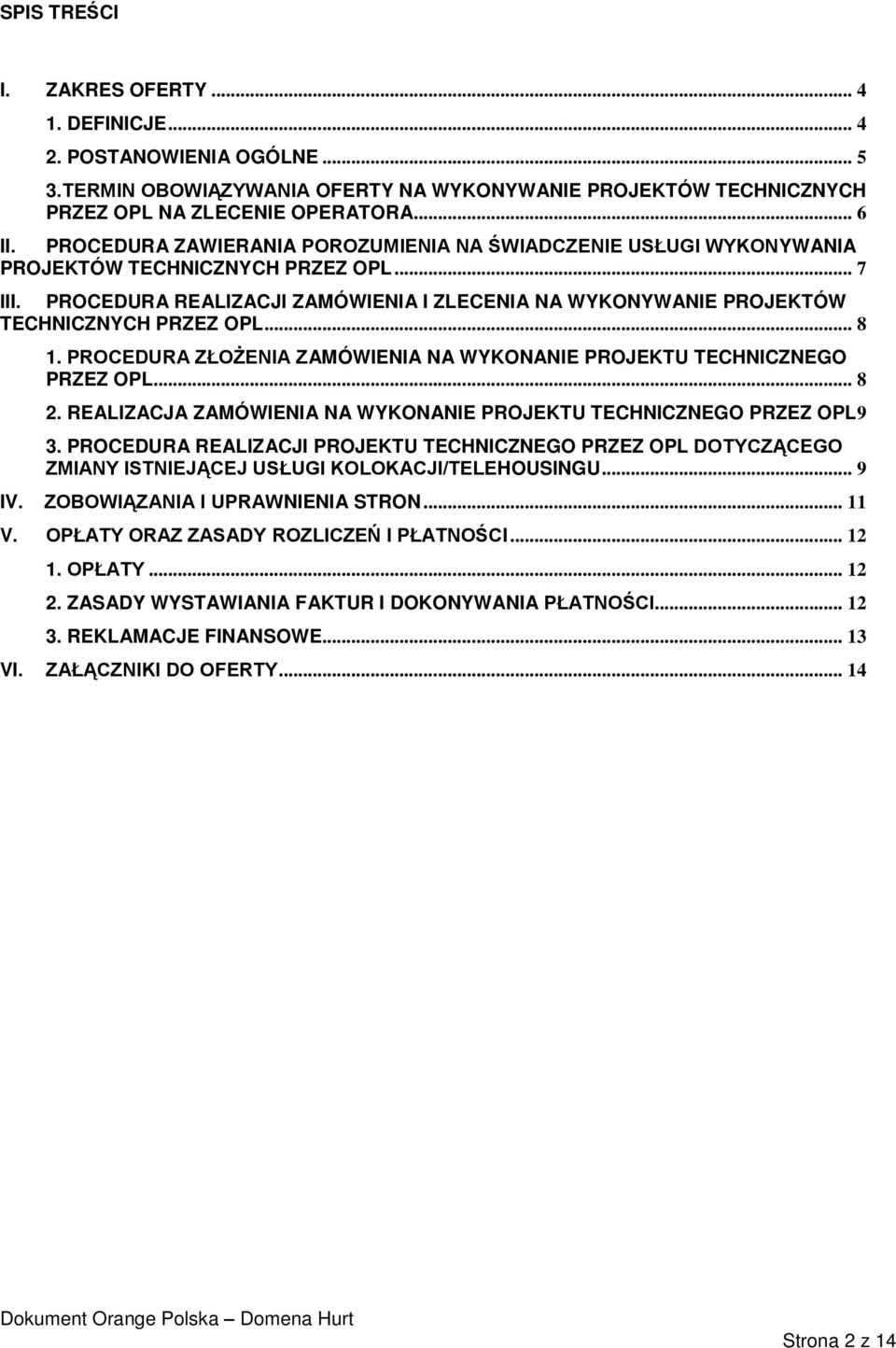 PROCEDURA REALIZACJI ZAMÓWIENIA I ZLECENIA NA WYKONYWANIE PROJEKTÓW TECHNICZNYCH PRZEZ OPL... 8 1. PROCEDURA ZŁOŻENIA ZAMÓWIENIA NA WYKONANIE PROJEKTU TECHNICZNEGO PRZEZ OPL... 8 2.