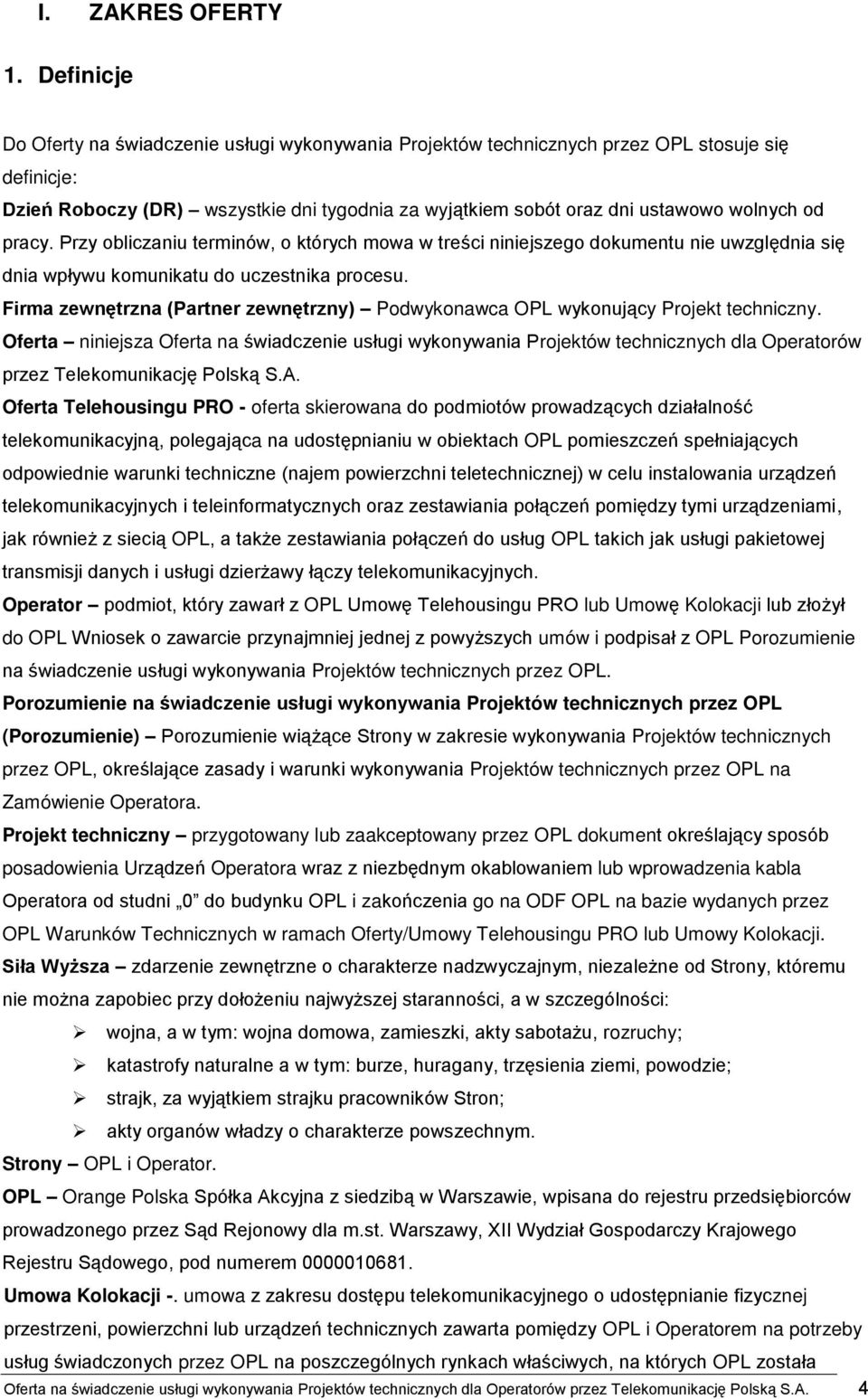 pracy. Przy obliczaniu terminów, o których mowa w treści niniejszego dokumentu nie uwzględnia się dnia wpływu komunikatu do uczestnika procesu.