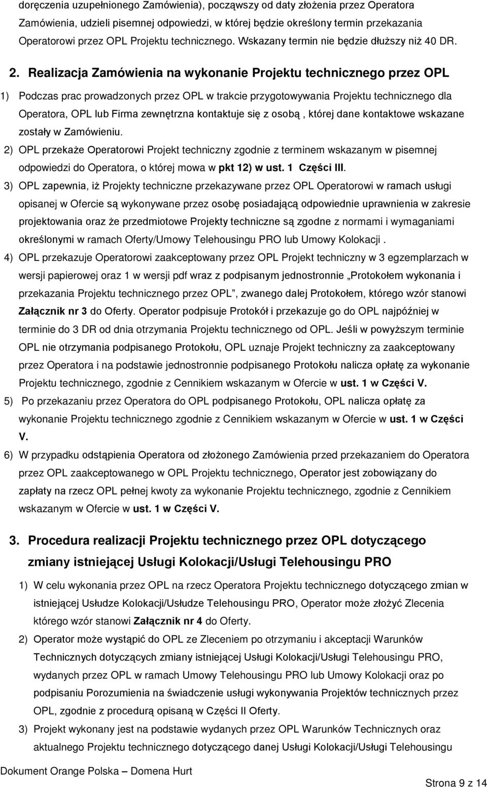 Realizacja Zamówienia na wykonanie Projektu technicznego przez OPL 1) Podczas prac prowadzonych przez OPL w trakcie przygotowywania Projektu technicznego dla Operatora, OPL lub Firma zewnętrzna