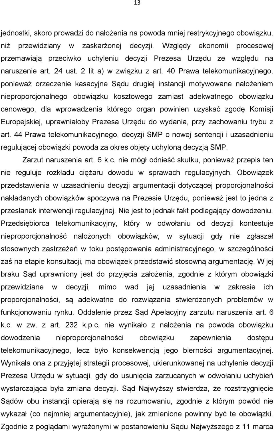 40 Prawa telekomunikacyjnego, ponieważ orzeczenie kasacyjne Sądu drugiej instancji motywowane nałożeniem nieproporcjonalnego obowiązku kosztowego zamiast adekwatnego obowiązku cenowego, dla