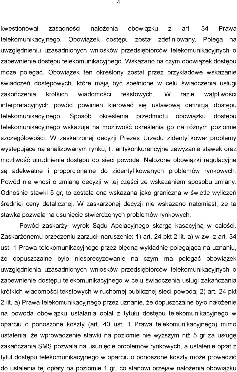 Obowiązek ten określony został przez przykładowe wskazanie świadczeń dostępowych, które mają być spełnione w celu świadczenia usługi zakończenia krótkich wiadomości tekstowych.
