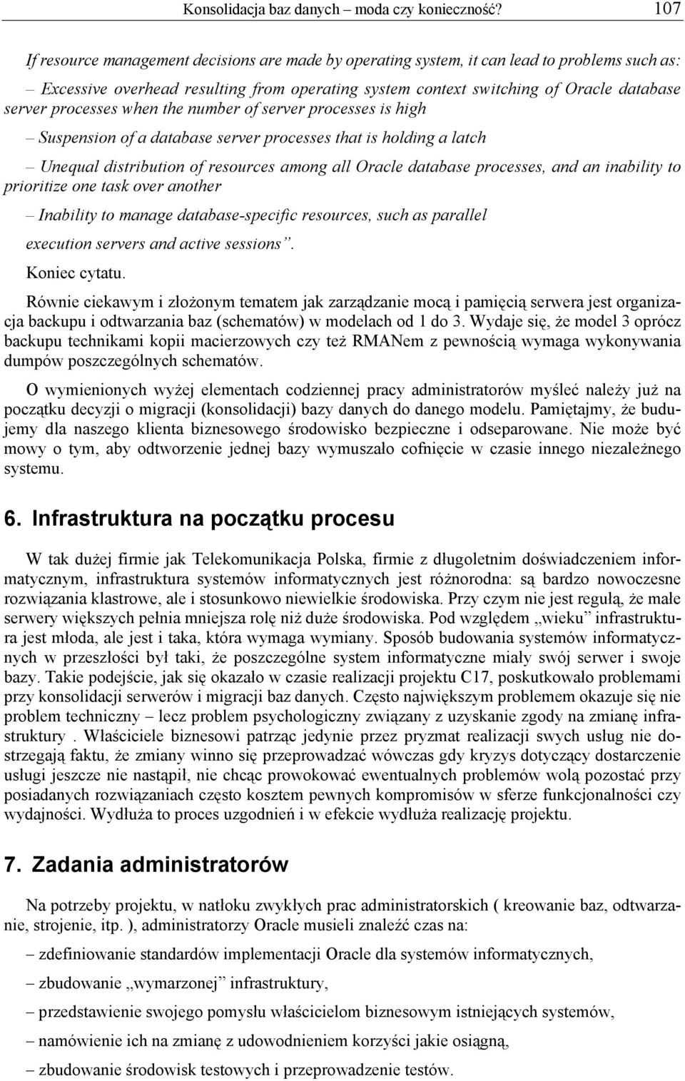 processes when the number of server processes is high Suspension of a database server processes that is holding a latch Unequal distribution of resources among all Oracle database processes, and an