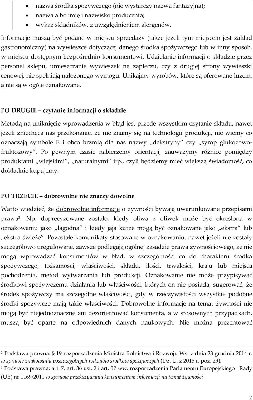 bezpośrednio konsumentowi. Udzielanie informacji o składzie przez personel sklepu, umieszczanie wywieszek na zapleczu, czy z drugiej strony wywieszki cenowej, nie spełniają nałożonego wymogu.