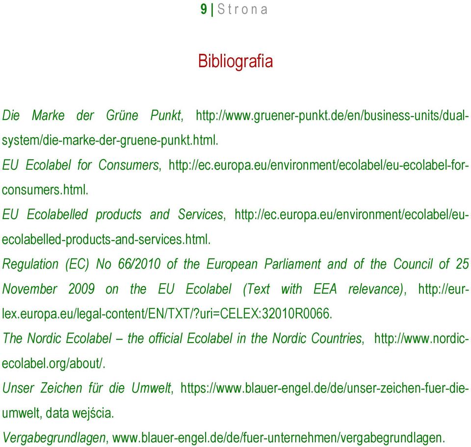 EU Ecolabelled products and Services, http://ec.europa.eu/environment/ecolabel/euecolabelled-products-and-services.html.