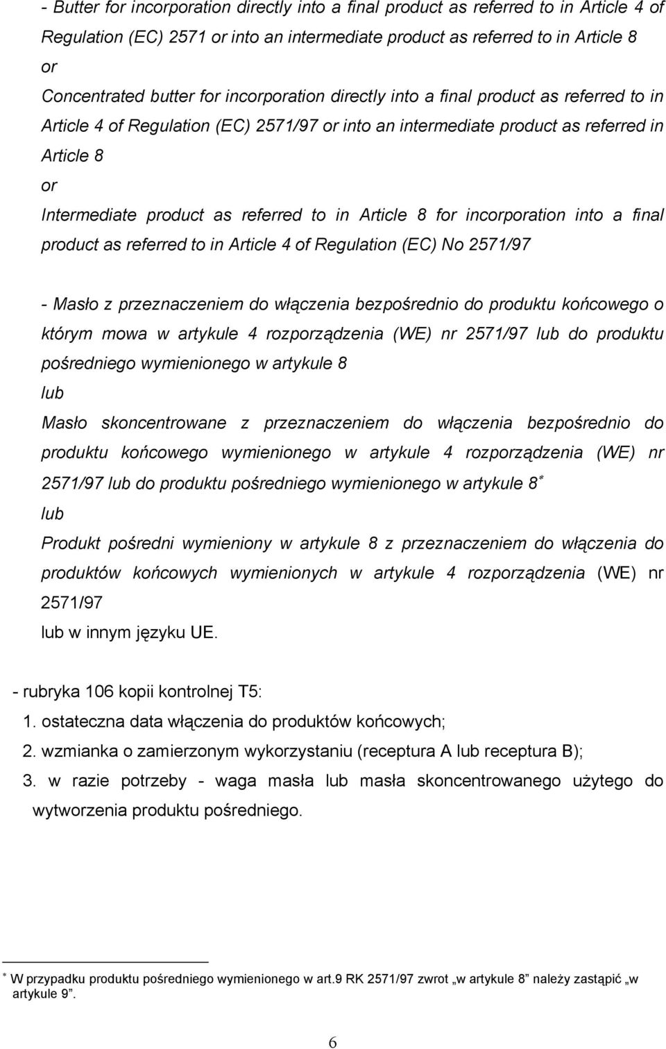 into a final product as referred to in Article 4 of Regulation (EC) No 2571/97 - Masło z przeznaczeniem do włączenia bezpośrednio do produktu końcowego o którym mowa w artykule 4 rozpządzenia (WE) nr