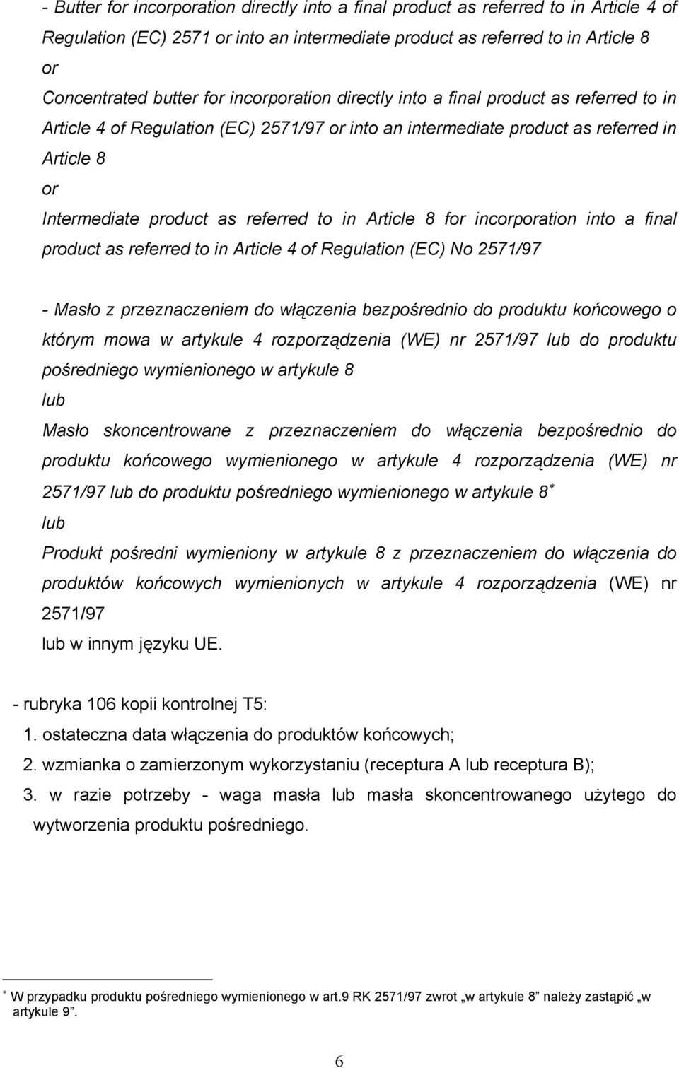 into a final product as referred to in Article 4 of Regulation (EC) No 2571/97 - Masło z przeznaczeniem do włączenia bezpośrednio do produktu końcowego o którym mowa w artykule 4 rozpządzenia (WE) nr