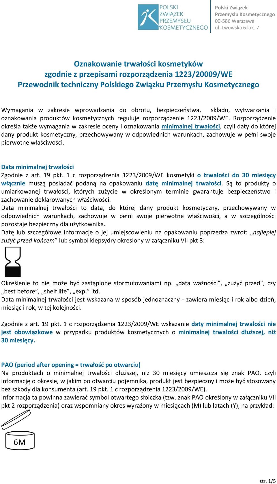 Rozporządzenie określa także wymagania w zakresie oceny i oznakowania minimalnej trwałości, czyli daty do której dany produkt kosmetyczny, przechowywany w odpowiednich warunkach, zachowuje w pełni