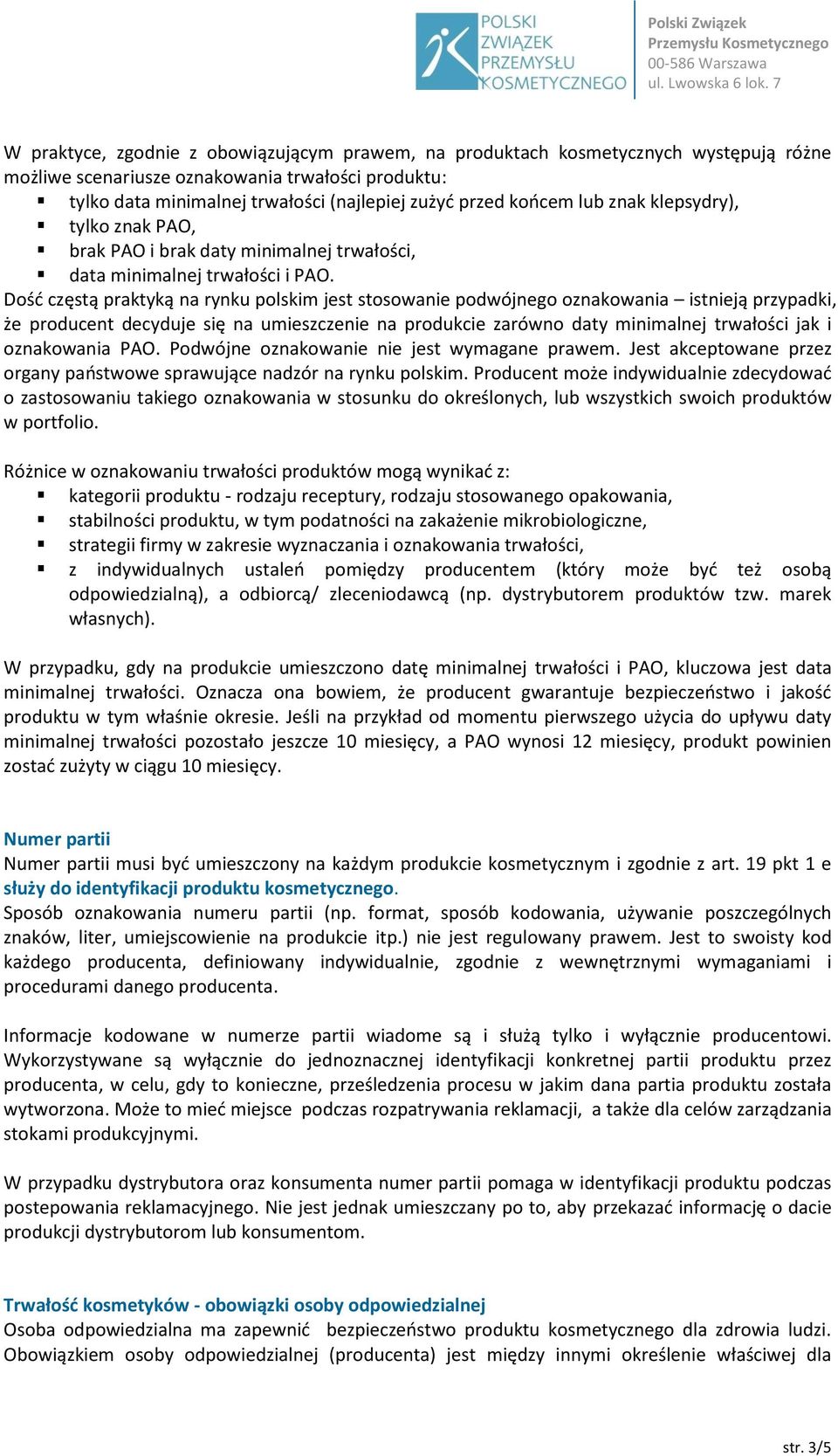 Dość częstą praktyką na rynku polskim jest stosowanie podwójnego oznakowania istnieją przypadki, że producent decyduje się na umieszczenie na produkcie zarówno daty minimalnej trwałości jak i