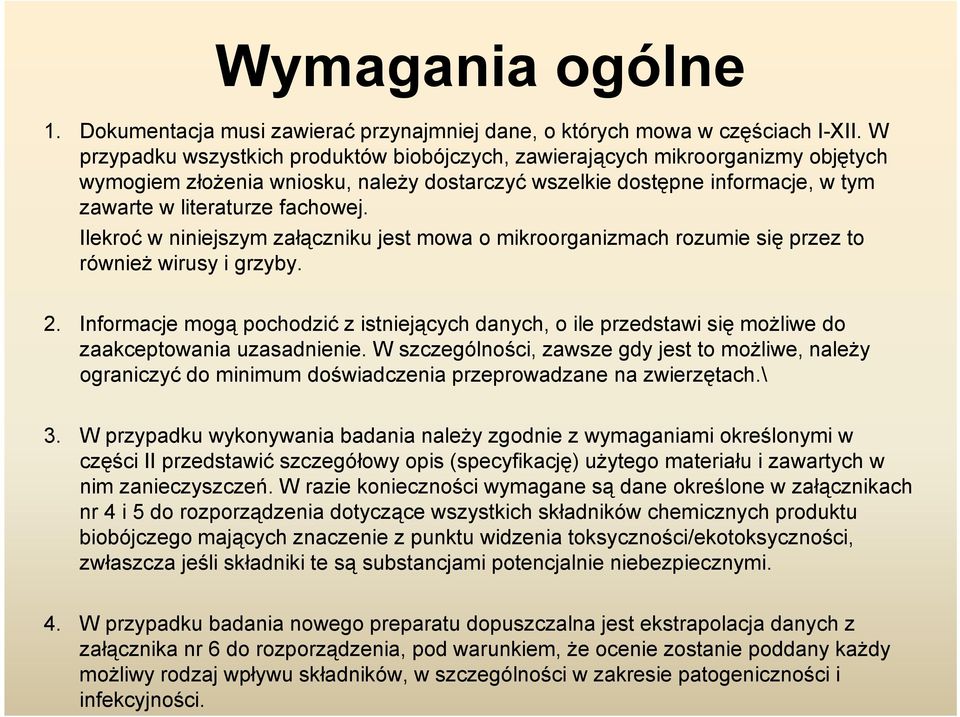 Ilekroć w niniejszym załączniku jest mowa o mikroorganizmach rozumie się przez to również wirusy i grzyby. 2.