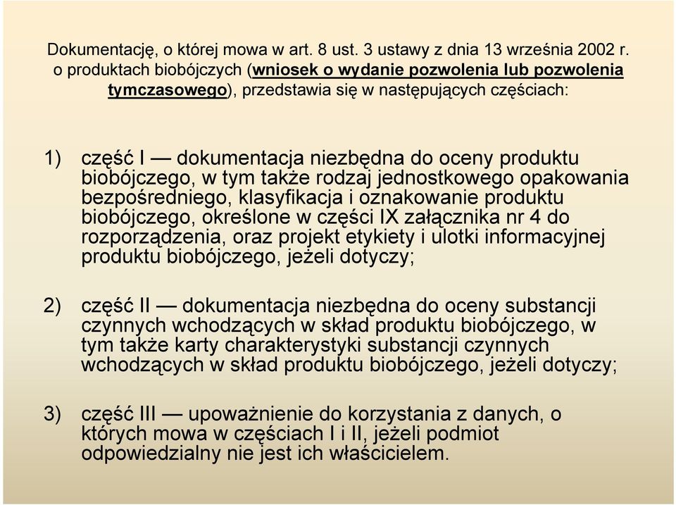 także rodzaj jednostkowego opakowania bezpośredniego, klasyfikacja i oznakowanie produktu biobójczego, określone w części IX załącznika nr 4 do rozporządzenia, oraz projekt etykiety i ulotki