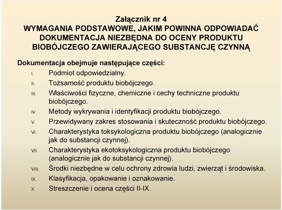 Przewidywany zakres stosowania i skuteczność produktu biobójczego. VI. Charakterystyka toksykologiczna produktu biobójczego (analogicznie jak do substancji czynnej). VII.