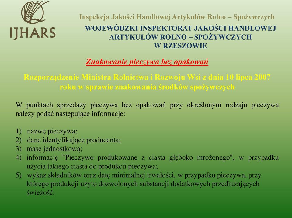 producenta; 3) masę jednostkową; 4) informację "Pieczywo produkowane z ciasta głęboko mrożonego", w przypadku użycia takiego ciasta do produkcji pieczywa;