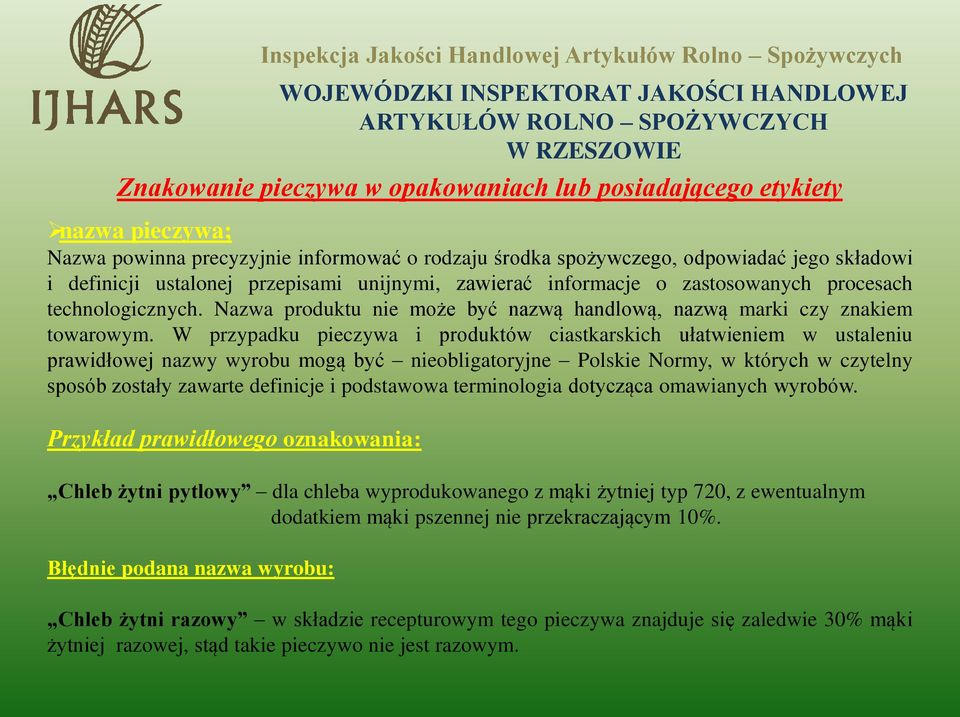 W przypadku pieczywa i produktów ciastkarskich ułatwieniem w ustaleniu prawidłowej nazwy wyrobu mogą być nieobligatoryjne Polskie Normy, w których w czytelny sposób zostały zawarte definicje i