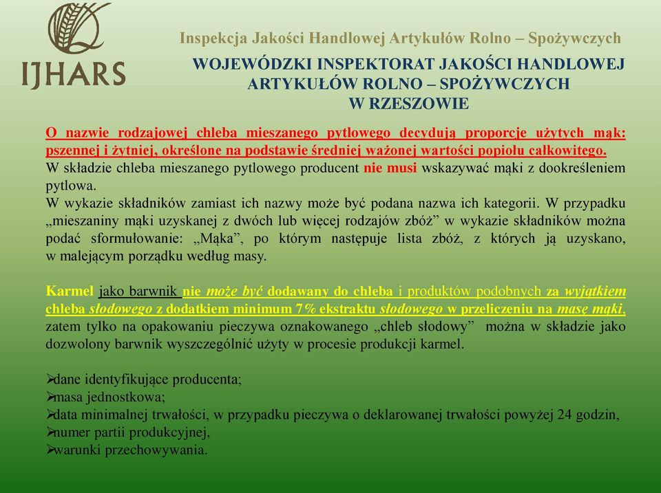 W przypadku mieszaniny mąki uzyskanej z dwóch lub więcej rodzajów zbóż w wykazie składników można podać sformułowanie: Mąka, po którym następuje lista zbóż, z których ją uzyskano, w malejącym