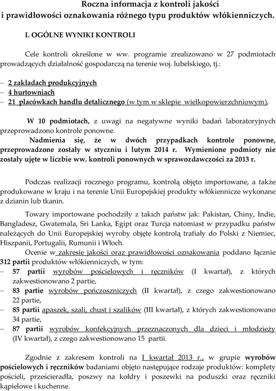 : 2 zakładach produkcyjnych 4 hurtowniach 21 placówkach handlu detalicznego (w tym w sklepie wielkopowierzchniowym), W 10 podmiotach, z uwagi na negatywne wyniki badań laboratoryjnych przeprowadzono