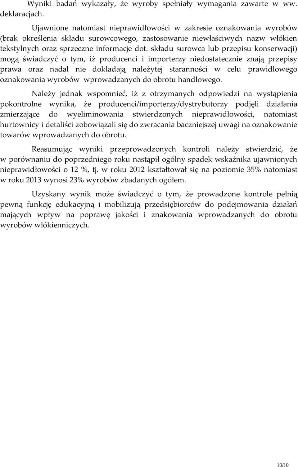 składu surowca lub przepisu konserwacji) mogą świadczyć o tym, iż producenci i importerzy niedostatecznie znają przepisy prawa oraz nadal nie dokładają należytej staranności w celu prawidłowego