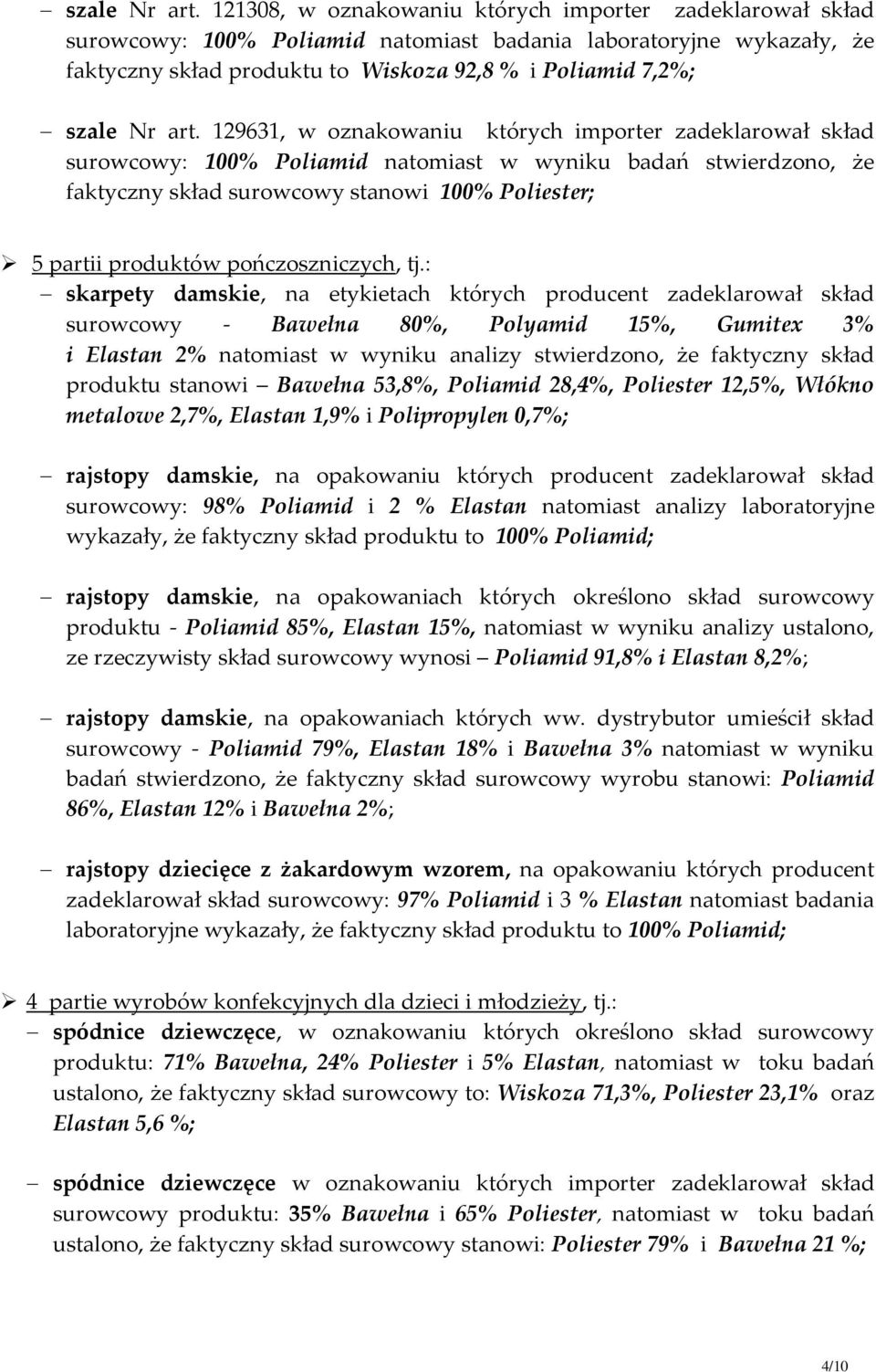 oznakowaniu których importer zadeklarował skład surowcowy: 100% Poliamid natomiast w wyniku badań stwierdzono, że faktyczny skład surowcowy stanowi 100% Poliester; 5 partii produktów pończoszniczych,