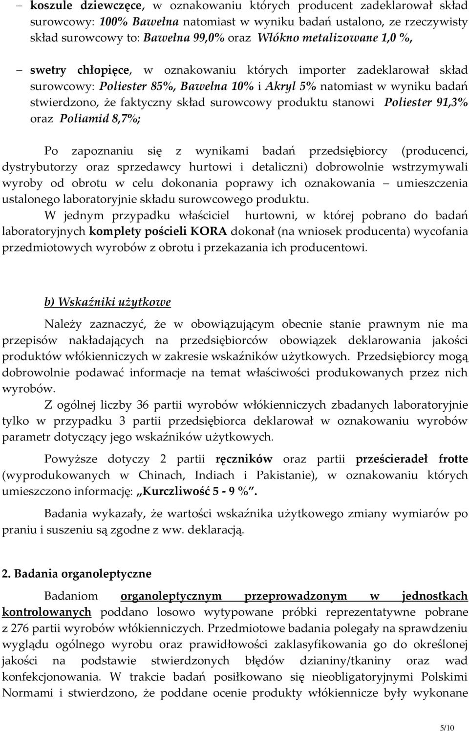 surowcowy produktu stanowi Poliester 91,3% oraz Poliamid 8,7%; Po zapoznaniu się z wynikami badań przedsiębiorcy (producenci, dystrybutorzy oraz sprzedawcy hurtowi i detaliczni) dobrowolnie