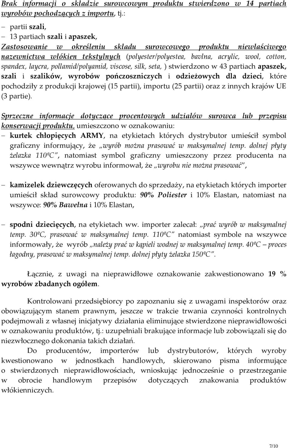 spandex, laycra, pollamid/polyamid, viscose, silk, seta, ) stwierdzono w 43 partiach apaszek, szali i szalików, wyrobów pończoszniczych i odzieżowych dla dzieci, które pochodziły z produkcji krajowej